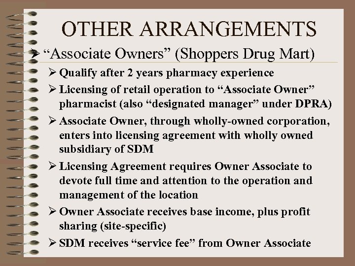 OTHER ARRANGEMENTS Ø “Associate Owners” (Shoppers Drug Mart) Ø Qualify after 2 years pharmacy