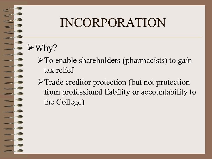 INCORPORATION Ø Why? ØTo enable shareholders (pharmacists) to gain tax relief ØTrade creditor protection