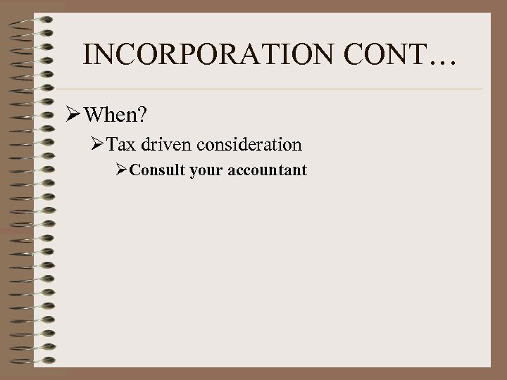 INCORPORATION CONT… Ø When? ØTax driven consideration ØConsult your accountant 