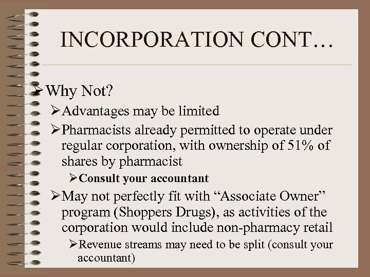 INCORPORATION CONT… Ø Why Not? ØAdvantages may be limited ØPharmacists already permitted to operate