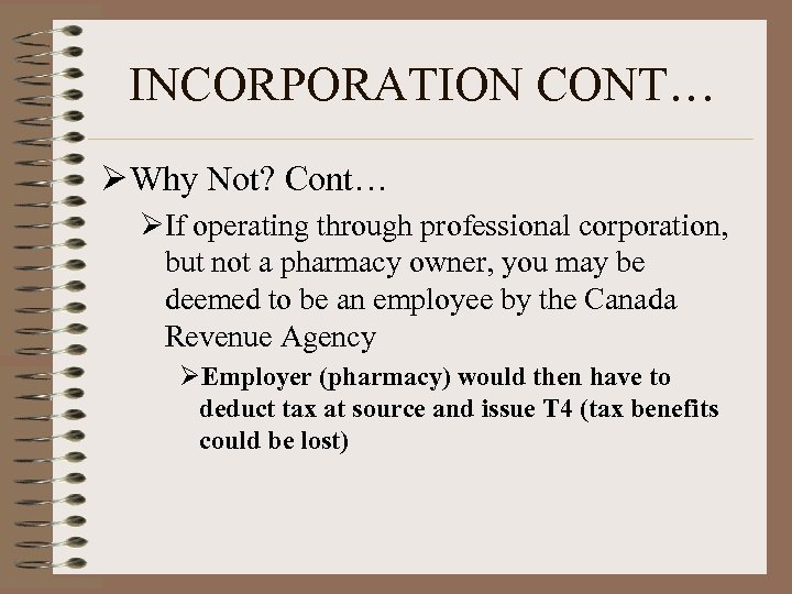 INCORPORATION CONT… Ø Why Not? Cont… ØIf operating through professional corporation, but not a