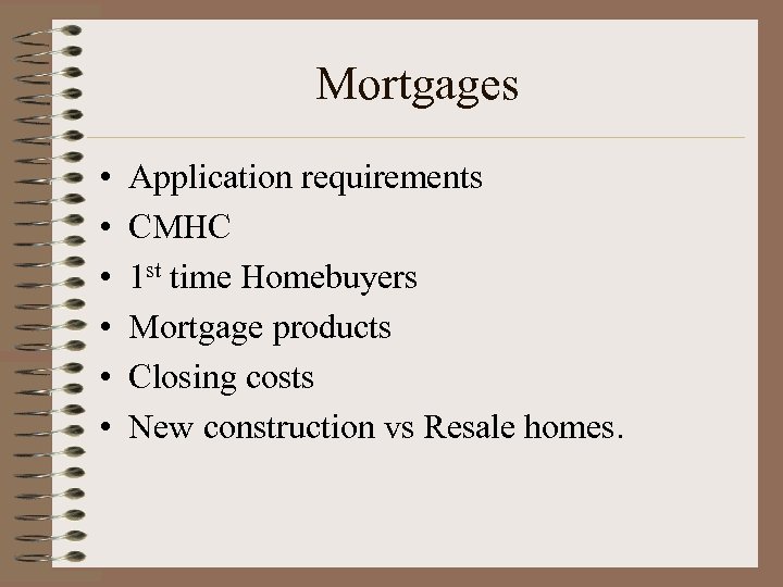 Mortgages • • • Application requirements CMHC 1 st time Homebuyers Mortgage products Closing