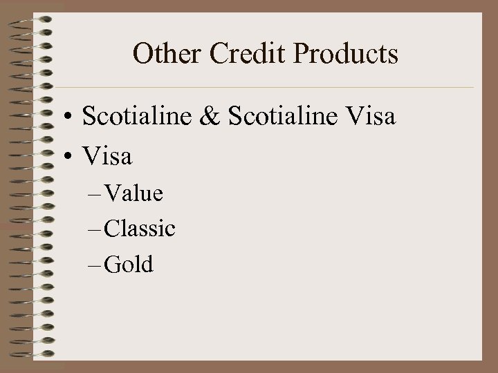 Other Credit Products • Scotialine & Scotialine Visa • Visa – Value – Classic