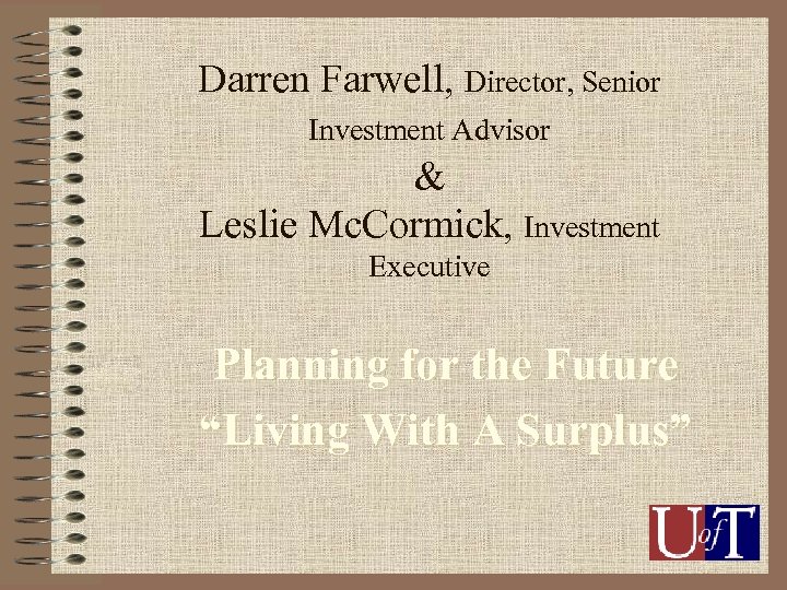 Darren Farwell, Director, Senior Investment Advisor & Leslie Mc. Cormick, Investment Executive Planning for