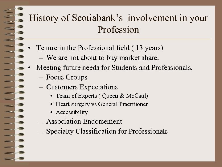 History of Scotiabank’s involvement in your Profession • Tenure in the Professional field (