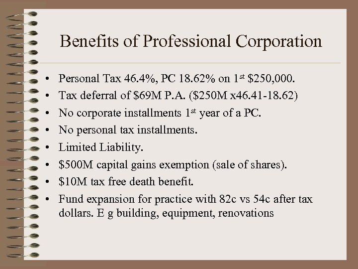 Benefits of Professional Corporation • • Personal Tax 46. 4%, PC 18. 62% on