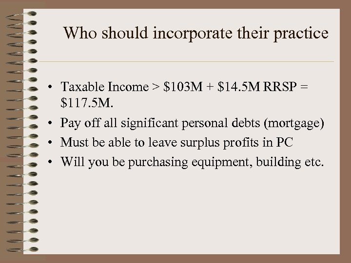 Who should incorporate their practice • Taxable Income > $103 M + $14. 5