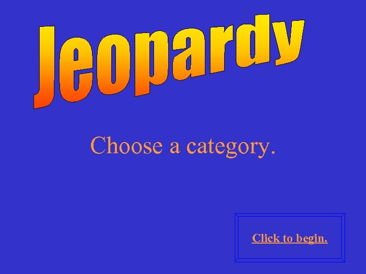 Choose a category. Click to begin. 