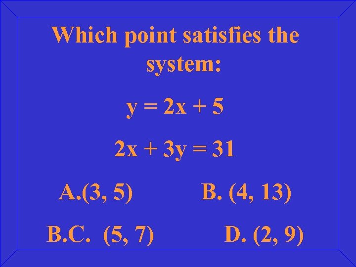 Which point satisfies the system: y = 2 x + 5 2 x +