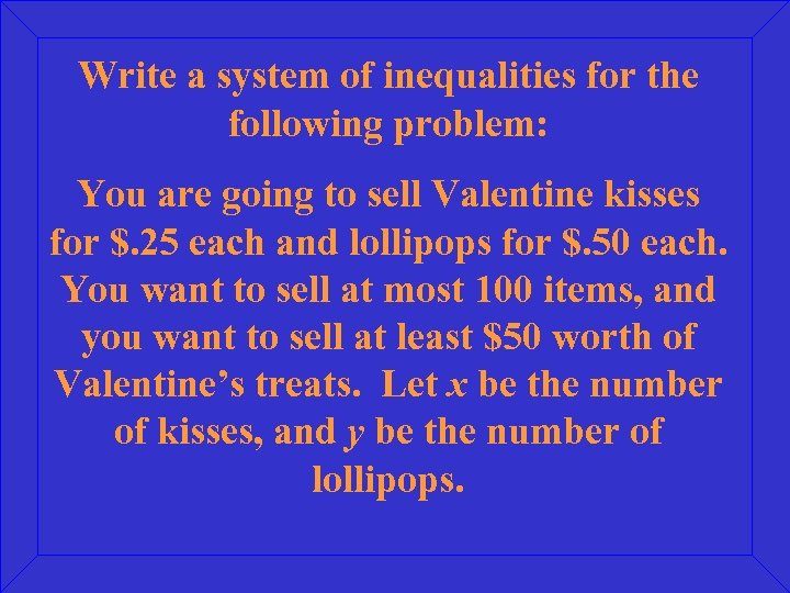Write a system of inequalities for the following problem: You are going to sell