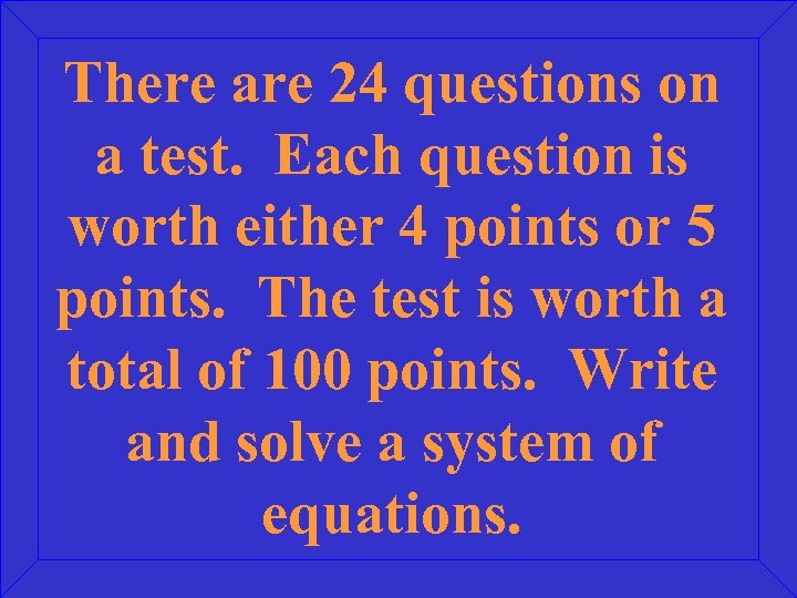 There are 24 questions on a test. Each question is worth either 4 points