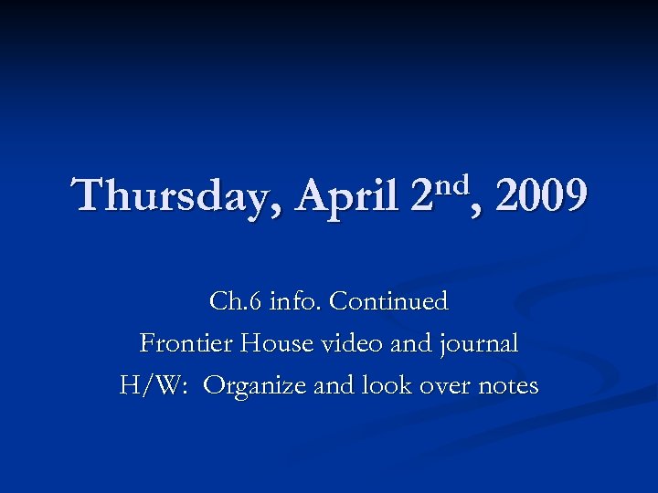 Thursday, April nd, 2 2009 Ch. 6 info. Continued Frontier House video and journal