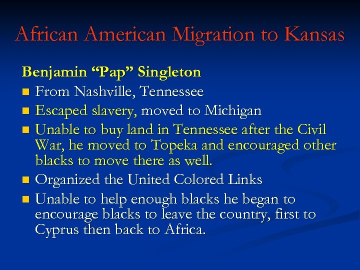 African American Migration to Kansas Benjamin “Pap” Singleton n From Nashville, Tennessee n Escaped