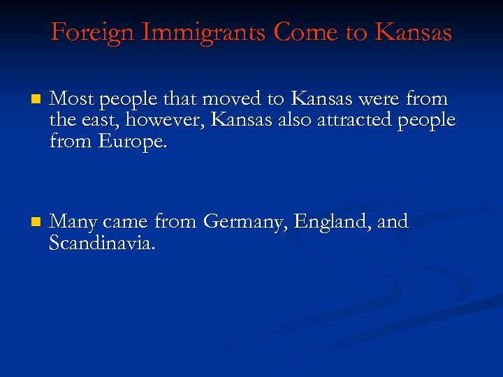 Foreign Immigrants Come to Kansas n Most people that moved to Kansas were from