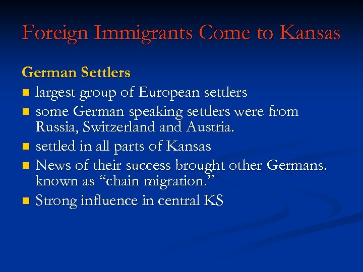 Foreign Immigrants Come to Kansas German Settlers n largest group of European settlers n