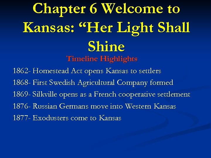 Chapter 6 Welcome to Kansas: “Her Light Shall Shine Timeline Highlights 1862 - Homestead