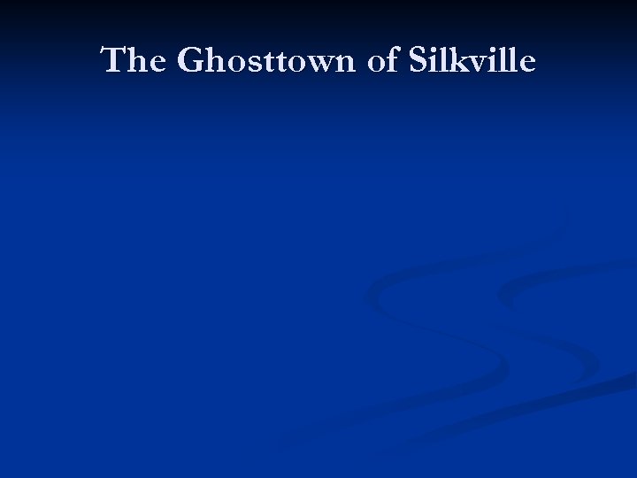 The Ghosttown of Silkville 