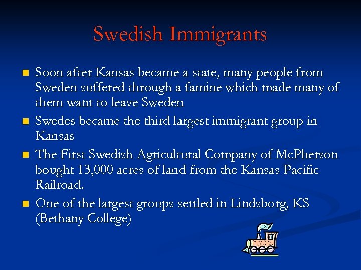 Swedish Immigrants n n Soon after Kansas became a state, many people from Sweden