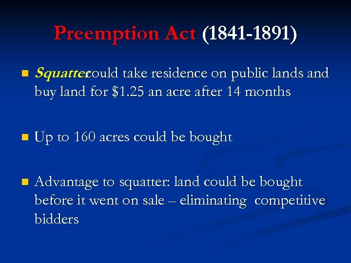 Preemption Act (1841 -1891) n Squatter could take residence on public lands and buy