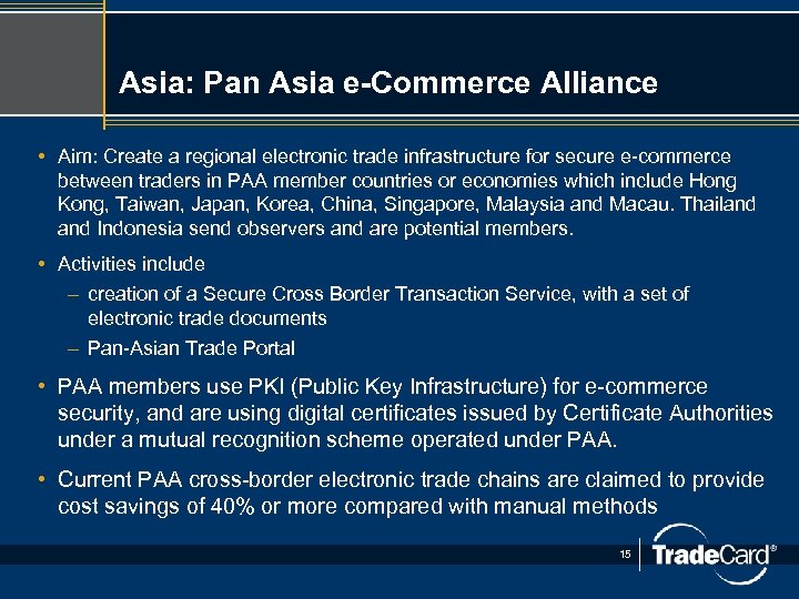 Asia: Pan Asia e-Commerce Alliance • Aim: Create a regional electronic trade infrastructure for