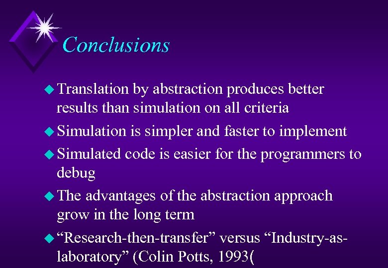 Conclusions u Translation by abstraction produces better results than simulation on all criteria u