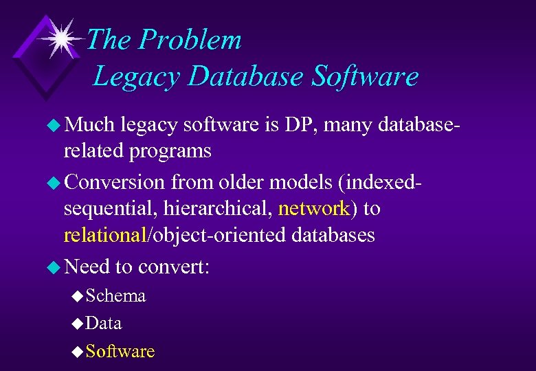 The Problem Legacy Database Software u Much legacy software is DP, many databaserelated programs