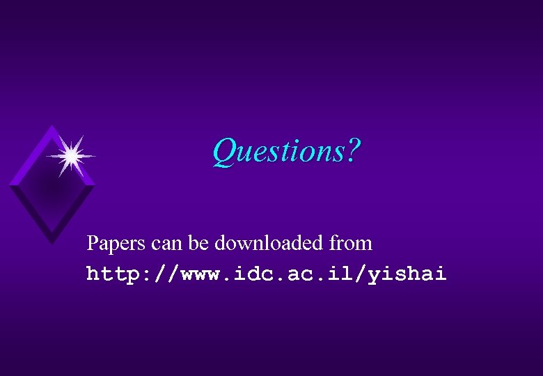 Questions? Papers can be downloaded from http: //www. idc. ac. il/yishai 