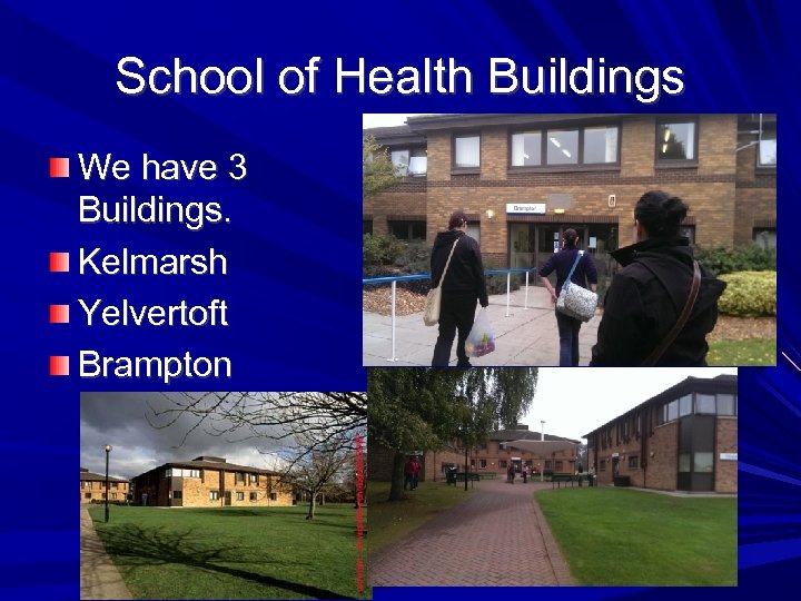 School of Health Buildings We have 3 Buildings. Kelmarsh Yelvertoft Brampton 
