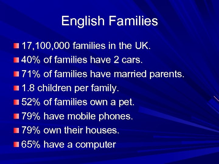 English Families 17, 100, 000 families in the UK. 40% of families have 2