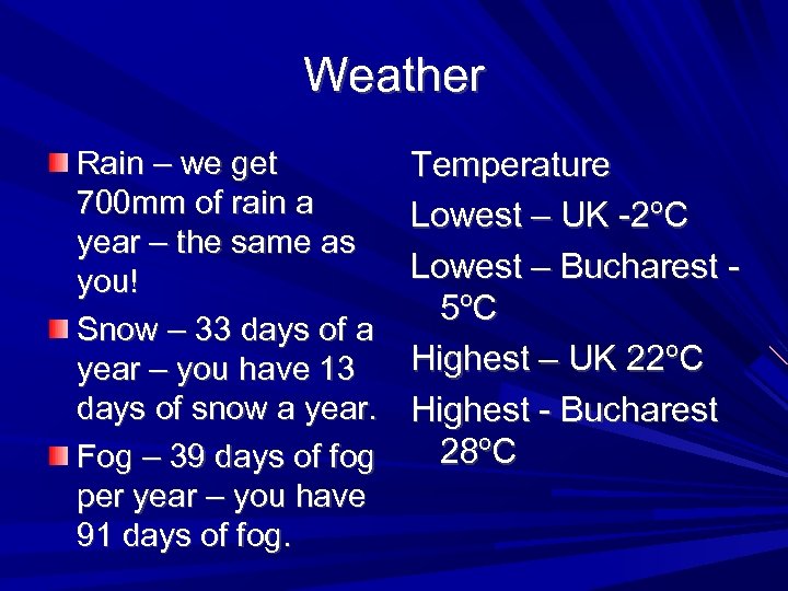 Weather Rain – we get 700 mm of rain a year – the same
