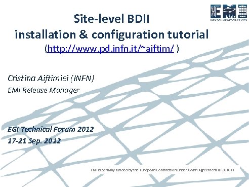 Site-level BDII installation & configuration tutorial (http: //www. pd. infn. it/~aiftim/ ) Cristina Aiftimiei