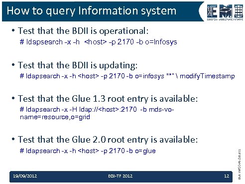 How to query Information system • Test that the BDII is operational: # ldapsearch
