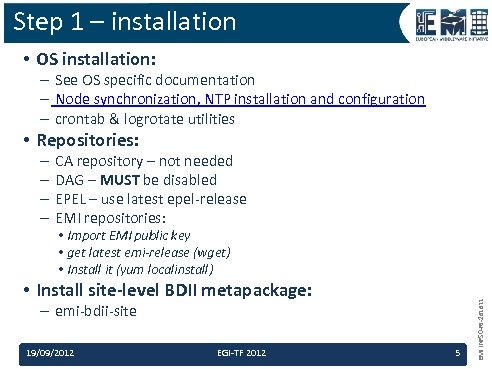 Step 1 – installation • OS installation: – See OS specific documentation – Node