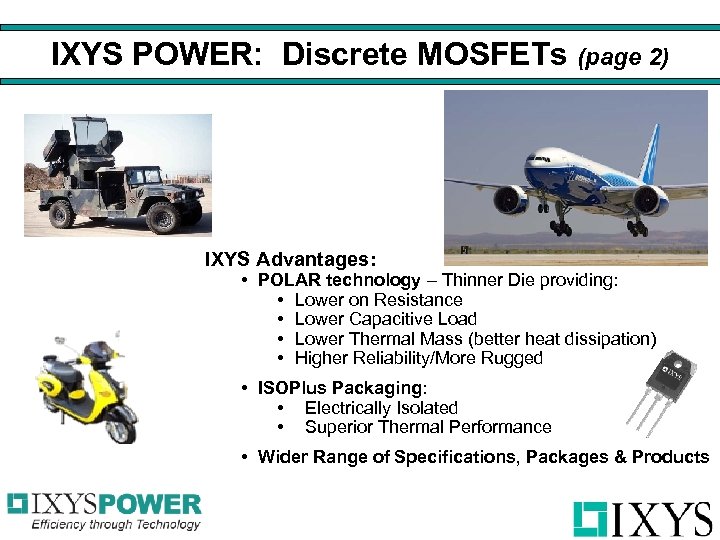 IXYS POWER: Discrete MOSFETs (page 2) IXYS Advantages: • POLAR technology – Thinner Die