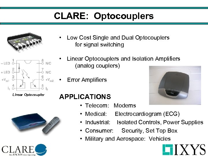 CLARE: Optocouplers • Low Cost Single and Dual Optocouplers for signal switching • Linear