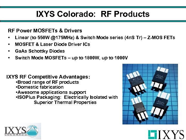 IXYS Colorado: RF Products RF Power MOSFETs & Drivers • • Linear (to 550