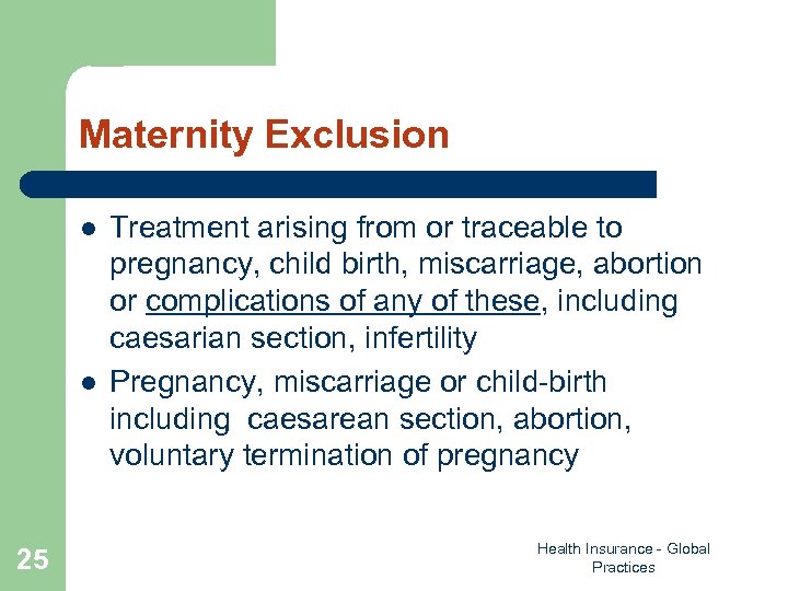 Maternity Exclusion l l 25 Treatment arising from or traceable to pregnancy, child birth,