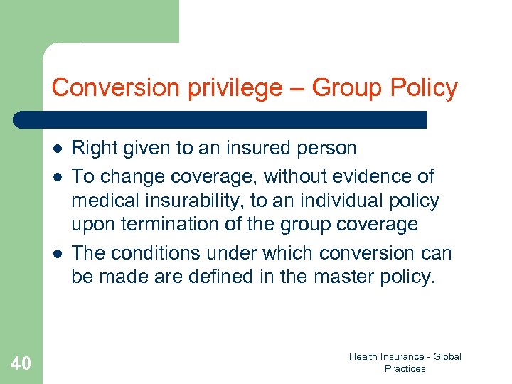 Conversion privilege – Group Policy l l l 40 Right given to an insured