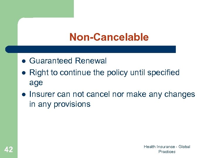 Non-Cancelable l l l 42 Guaranteed Renewal Right to continue the policy until specified