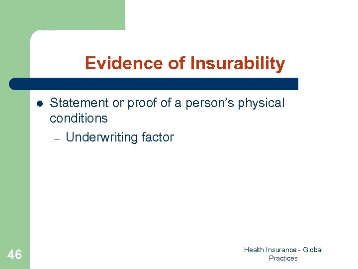 Evidence of Insurability l 46 Statement or proof of a person’s physical conditions –