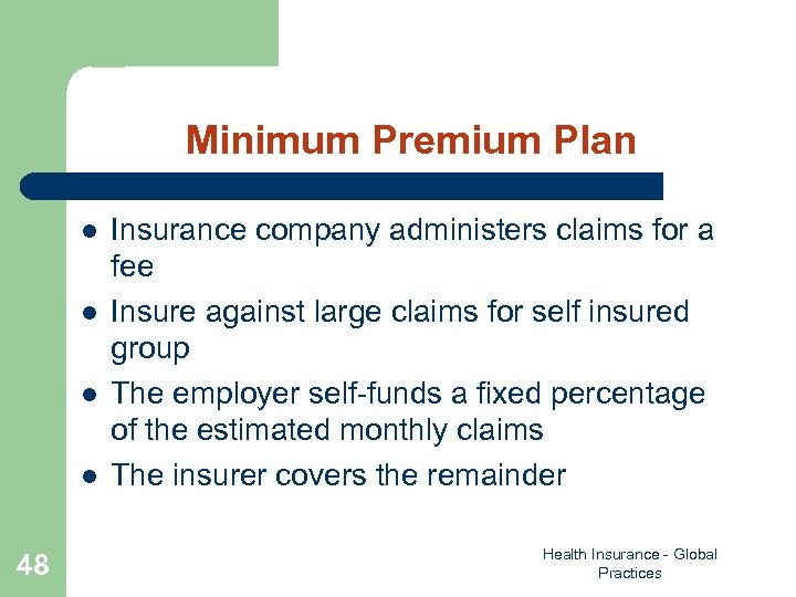 Minimum Premium Plan l l 48 Insurance company administers claims for a fee Insure