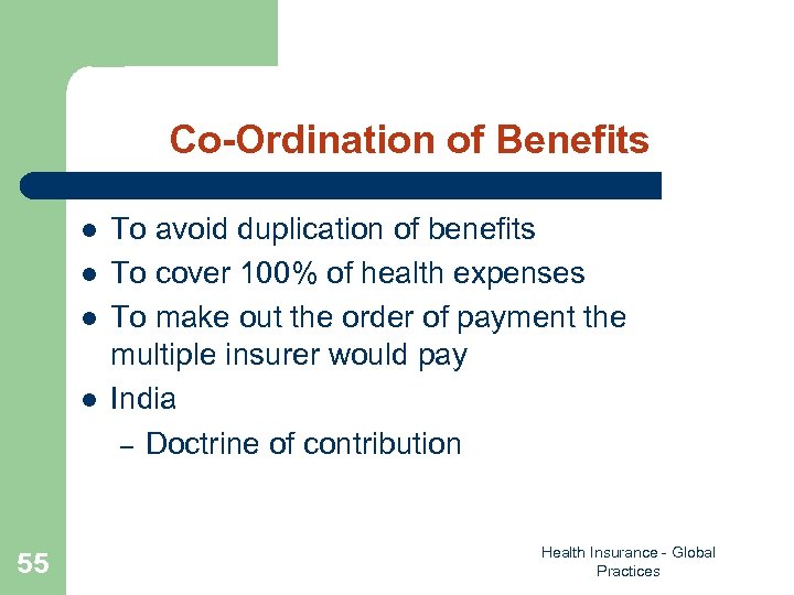 Co-Ordination of Benefits l l 55 To avoid duplication of benefits To cover 100%