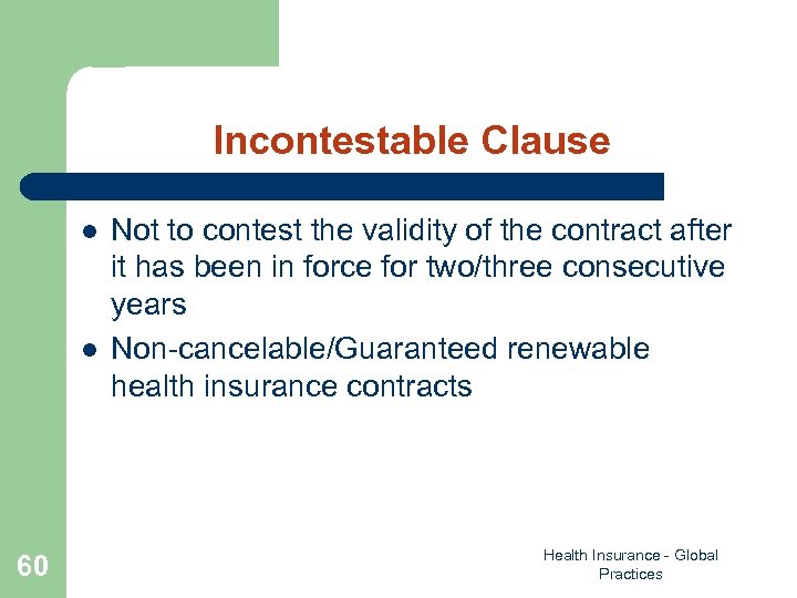 Incontestable Clause l l 60 Not to contest the validity of the contract after