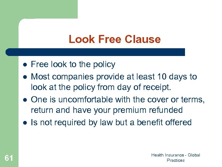 Look Free Clause l l 61 Free look to the policy Most companies provide