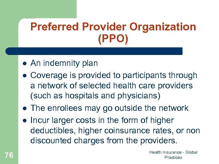 Preferred Provider Organization (PPO) l l 76 An indemnity plan Coverage is provided to