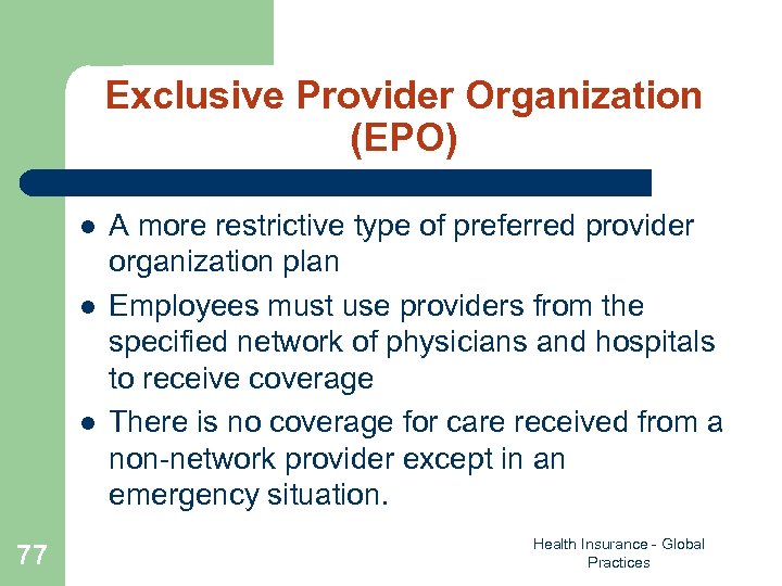 Exclusive Provider Organization (EPO) l l l 77 A more restrictive type of preferred
