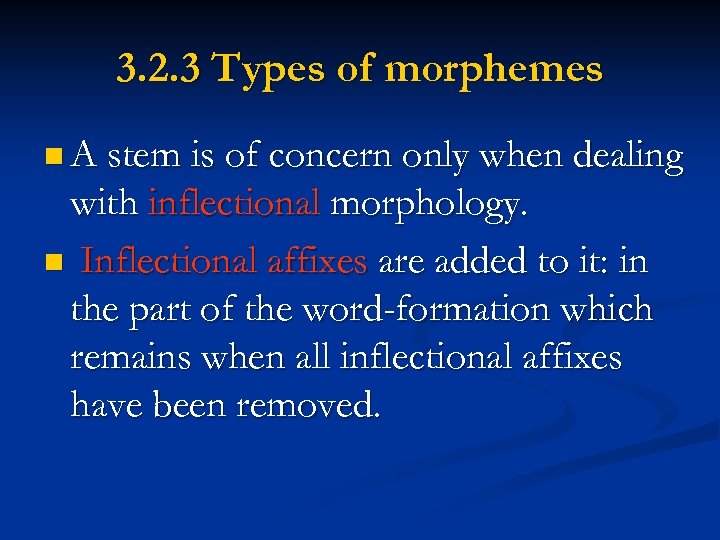 3. 2. 3 Types of morphemes n A stem is of concern only when