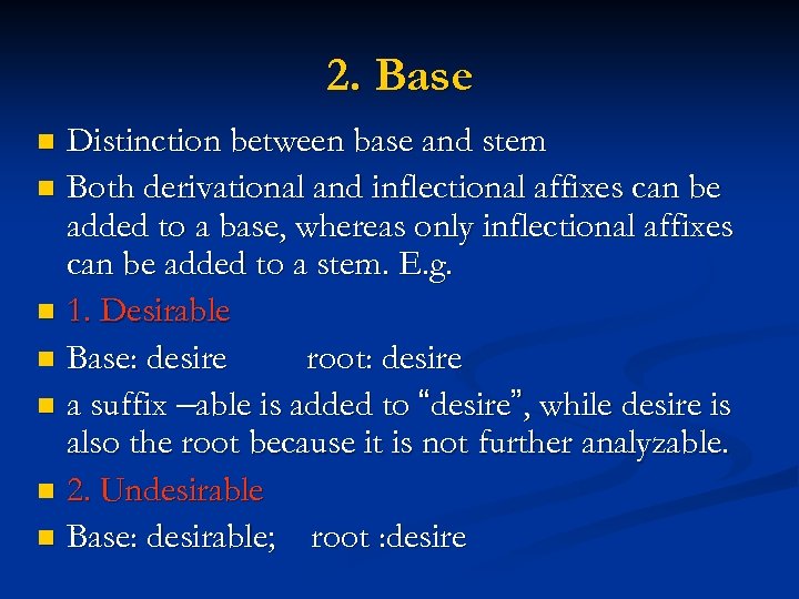 2. Base Distinction between base and stem n Both derivational and inflectional affixes can