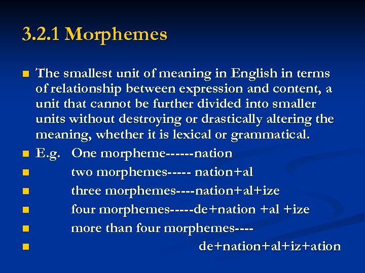 3. 2. 1 Morphemes n n n n The smallest unit of meaning in