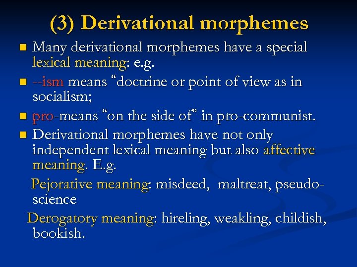 (3) Derivational morphemes Many derivational morphemes have a special lexical meaning: e. g. n